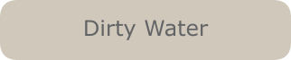 Dirty Water